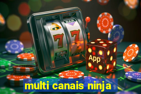 multi canais ninja