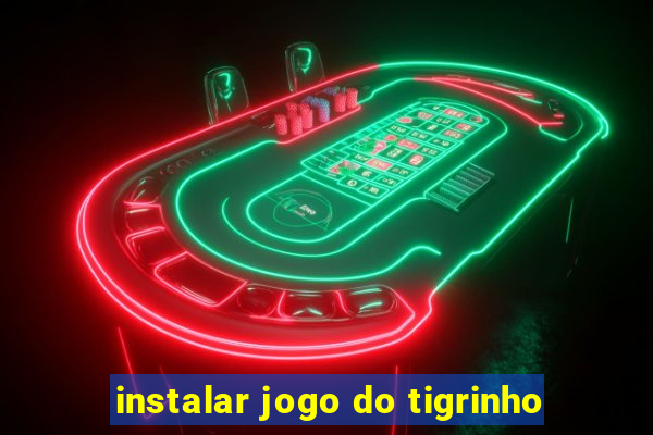 instalar jogo do tigrinho