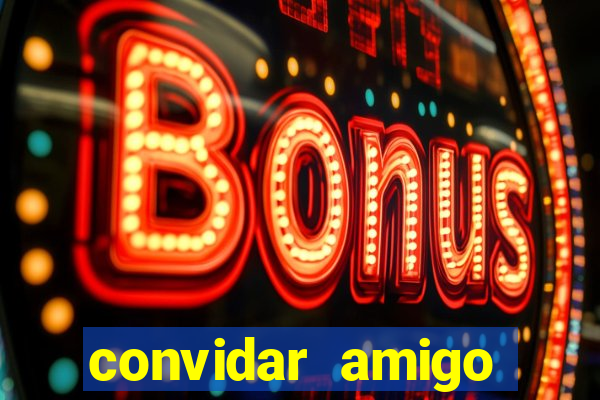 convidar amigo estrela bet