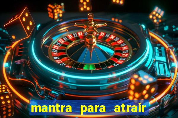mantra para atrair dinheiro imediatamente