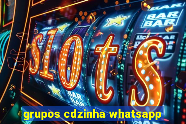 grupos cdzinha whatsapp