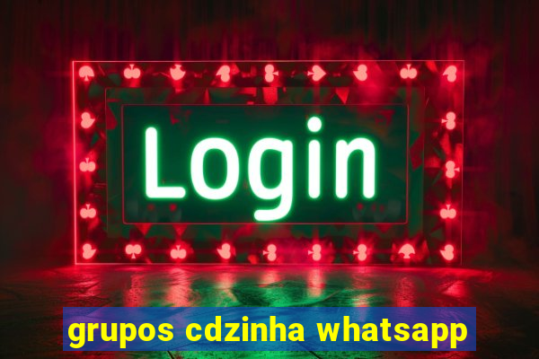 grupos cdzinha whatsapp