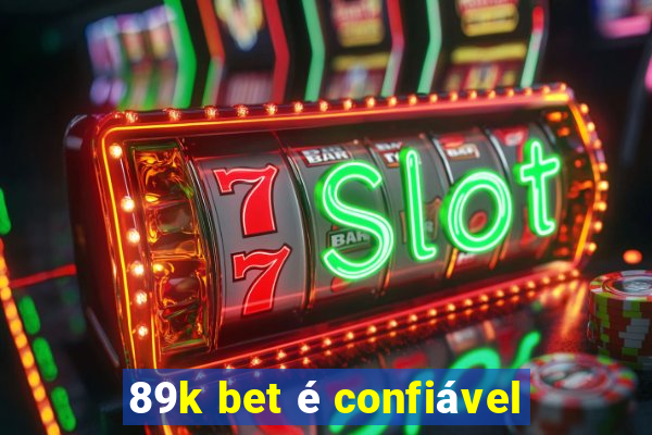 89k bet é confiável