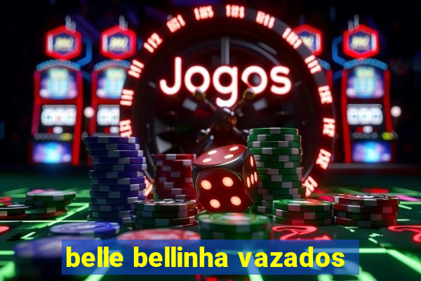 belle bellinha vazados