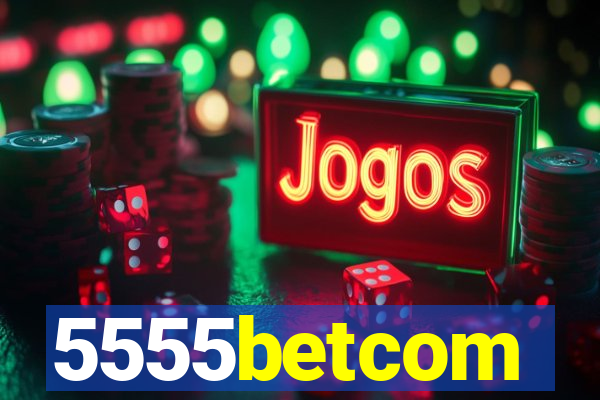 5555betcom