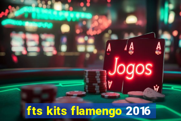 fts kits flamengo 2016