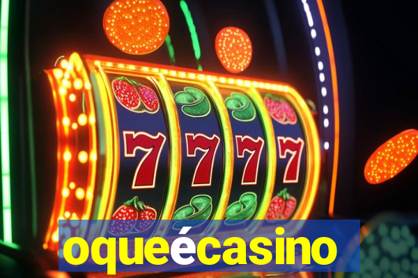 oqueécasino