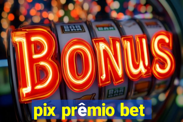 pix prêmio bet