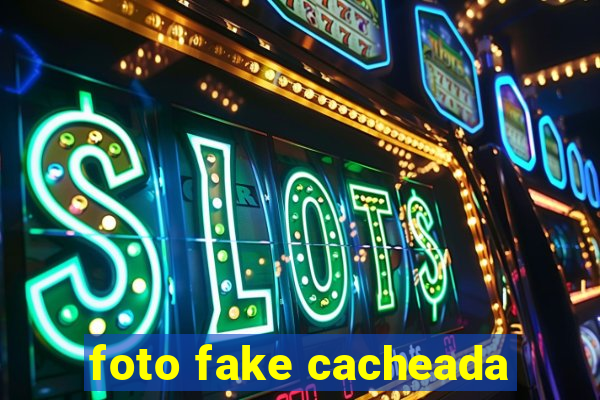 foto fake cacheada