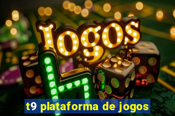 t9 plataforma de jogos