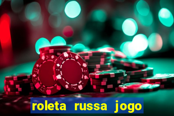 roleta russa jogo como funciona