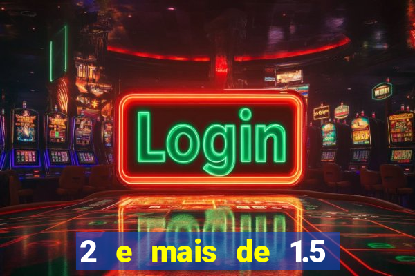 2 e mais de 1.5 betano o que significa