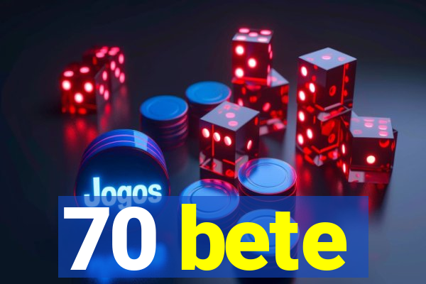 70 bete
