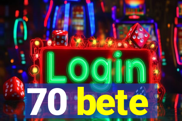 70 bete