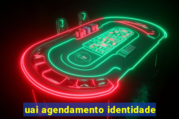 uai agendamento identidade