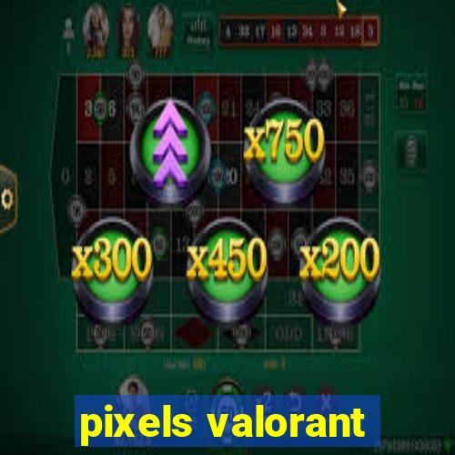 pixels valorant