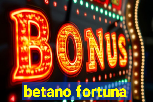 betano fortuna