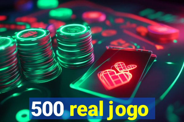 500 real jogo
