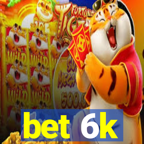 bet 6k