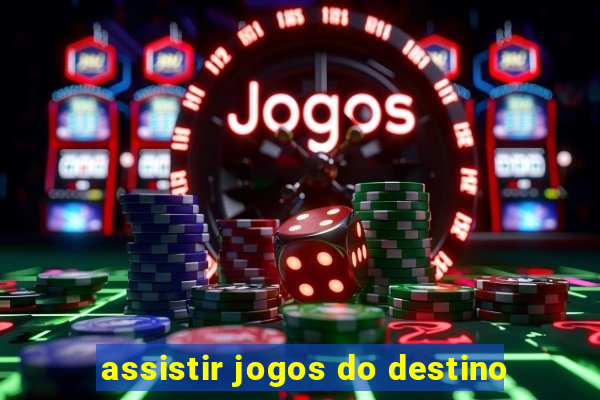 assistir jogos do destino