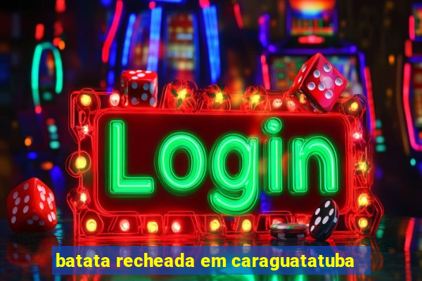 batata recheada em caraguatatuba