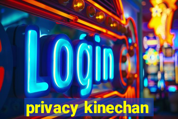 privacy kinechan