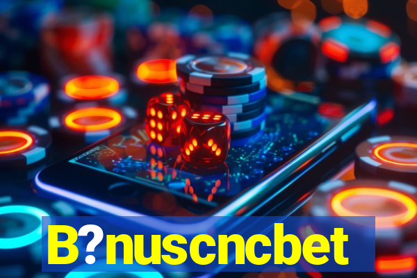 B?nuscncbet