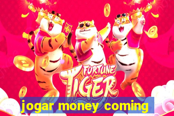 jogar money coming