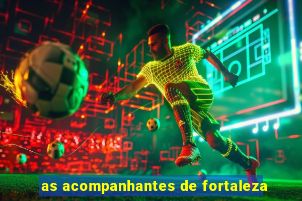 as acompanhantes de fortaleza
