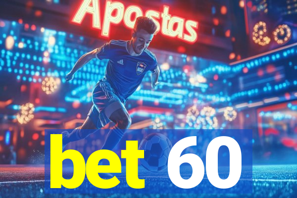bet 60