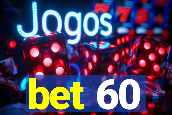 bet 60