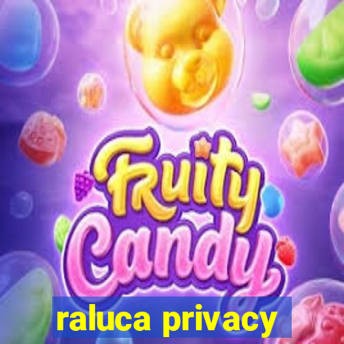 raluca privacy
