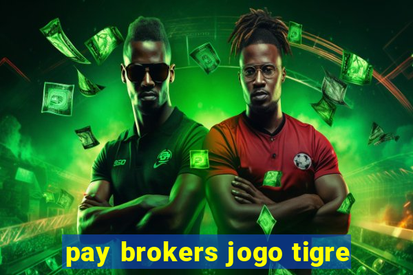 pay brokers jogo tigre