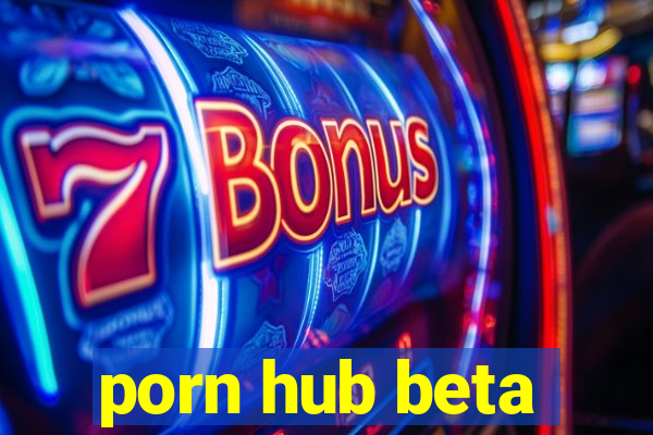 porn hub beta