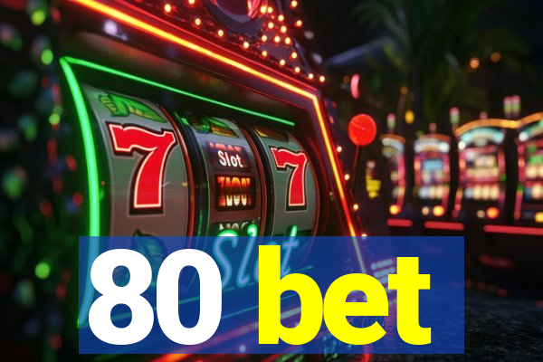 80 bet