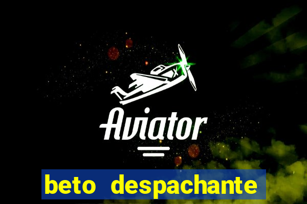 beto despachante pouso alegre