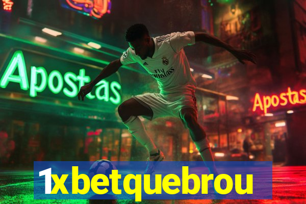 1xbetquebrou