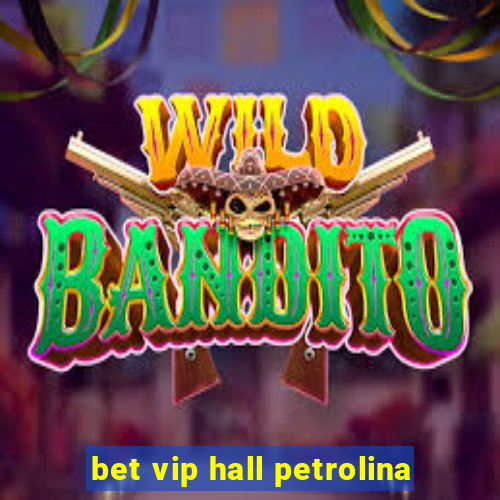 bet vip hall petrolina