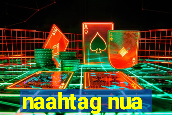 naahtag nua