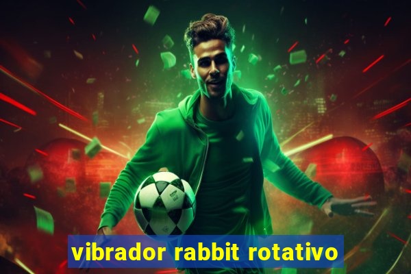 vibrador rabbit rotativo