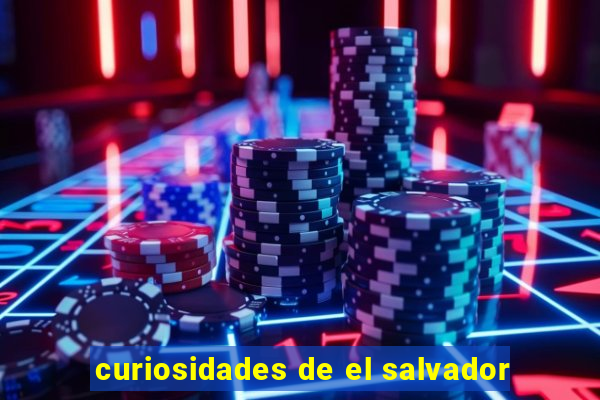 curiosidades de el salvador
