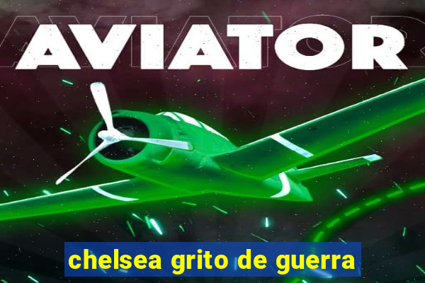 chelsea grito de guerra