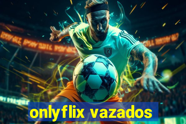 onlyflix vazados