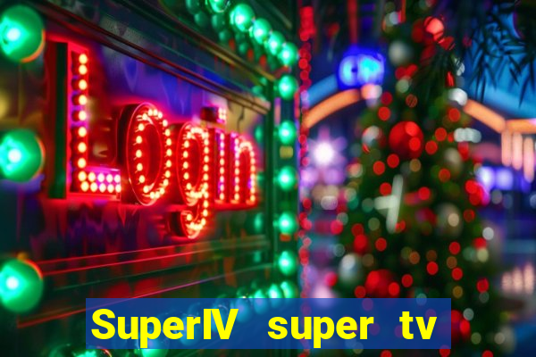 SuperIV super tv ao vivo super tv ao vivo globo