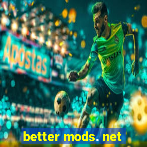 better mods. net