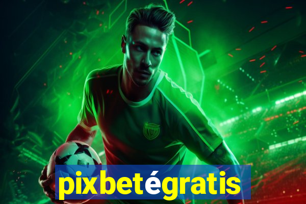 pixbetégratis