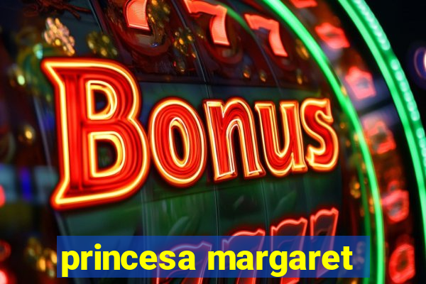 princesa margaret