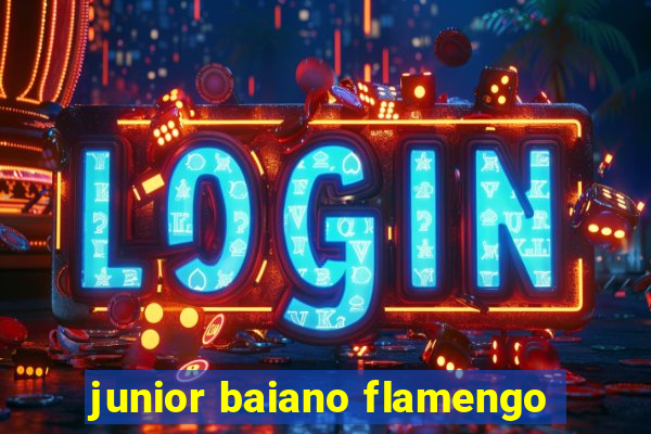 junior baiano flamengo