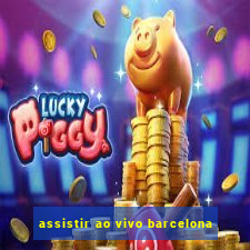 assistir ao vivo barcelona