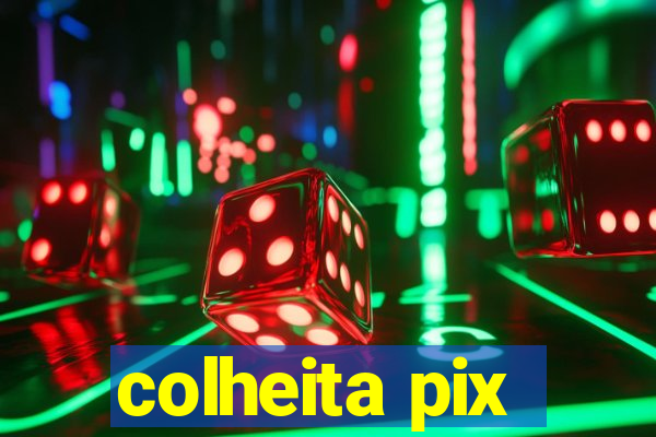 colheita pix